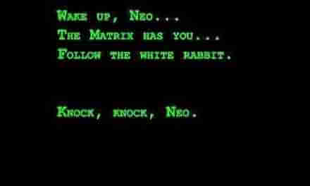 The Matrix Has You.  Follow The White Rabbit.